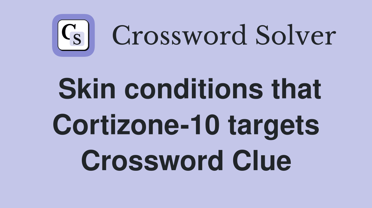 Skin conditions that Cortizone-10 targets Crossword Clue