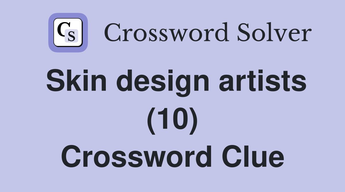 Skin design artists (10) Crossword Clue