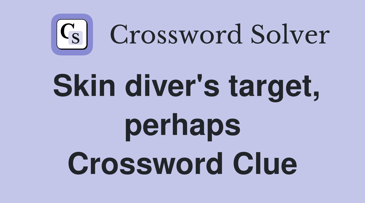Skin diver's target, perhaps Crossword Clue