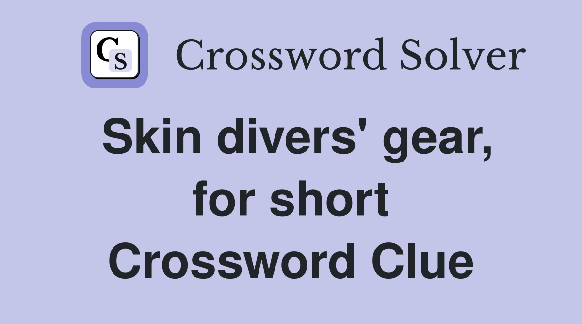 Skin divers' gear, for short Crossword Clue