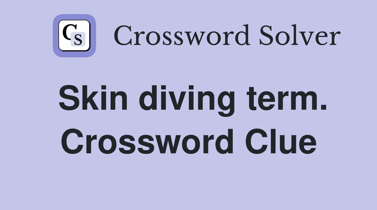Skin diving term. Crossword Clue