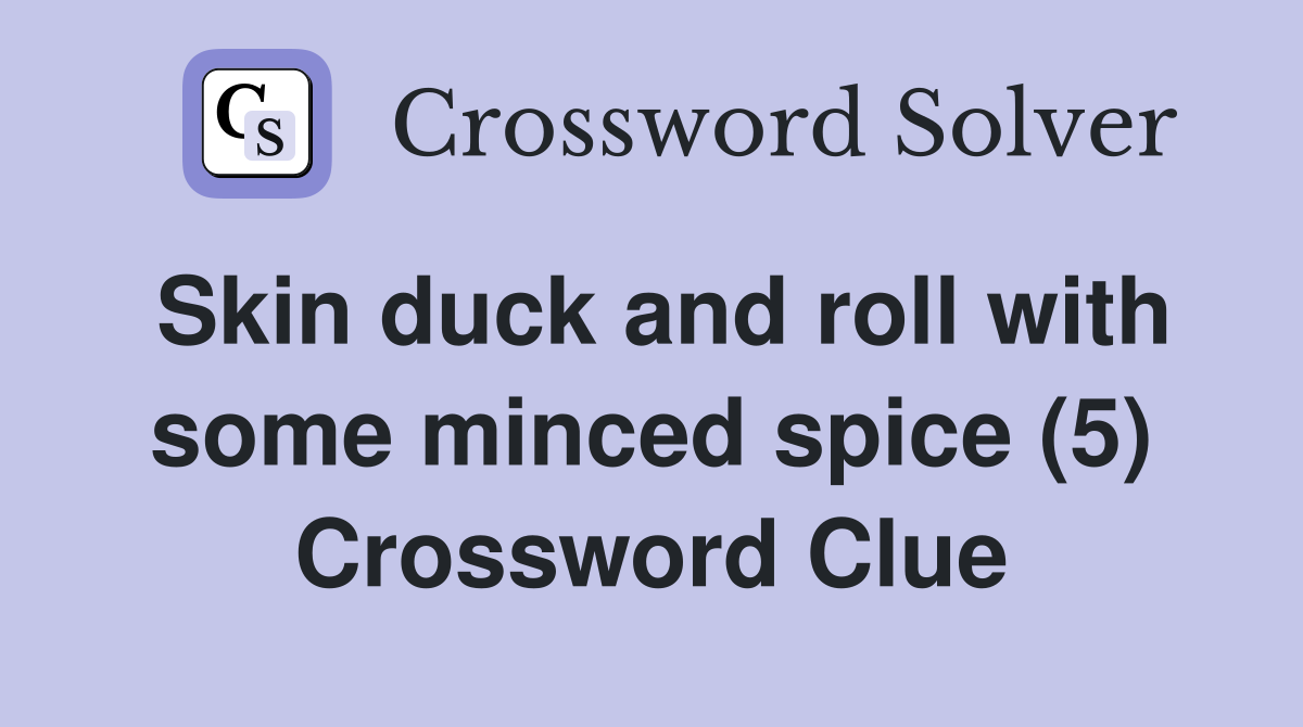 Skin duck and roll with some minced spice (5) Crossword Clue