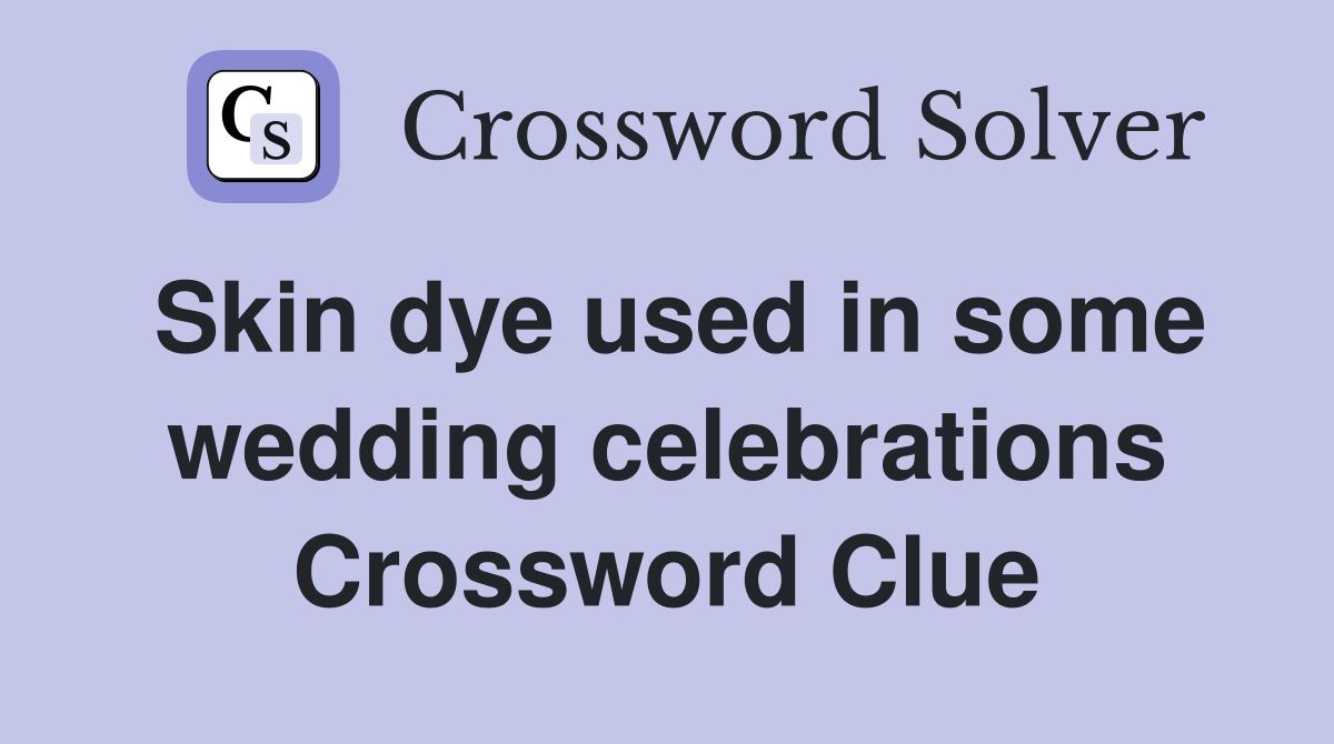 Skin dye used in some wedding celebrations Crossword Clue