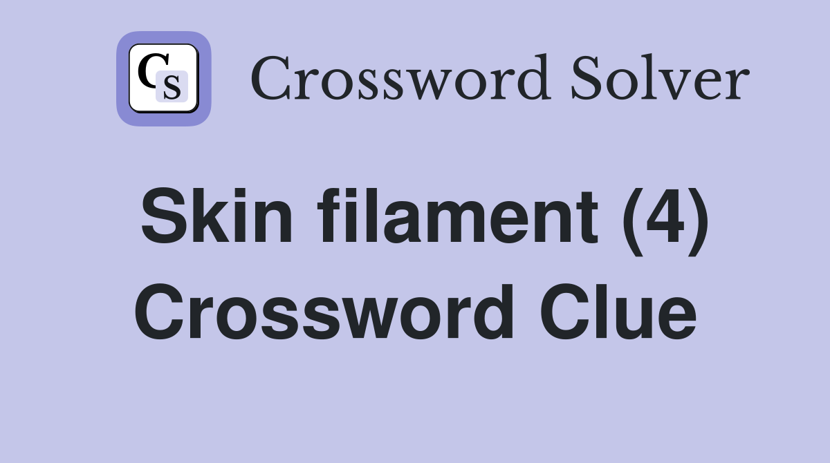 Skin filament (4) Crossword Clue