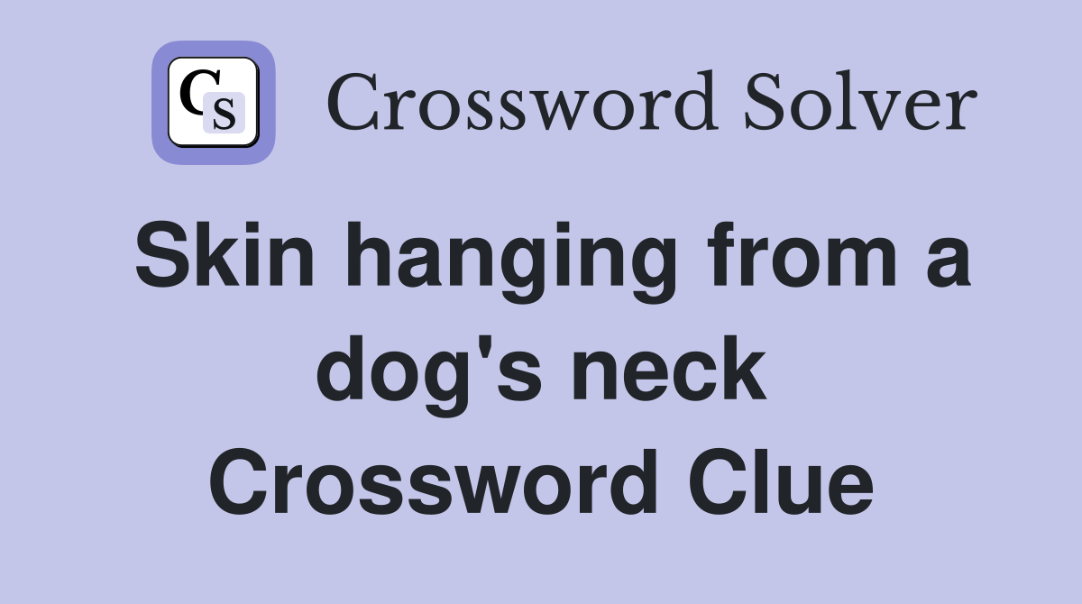 Skin hanging from a dog's neck Crossword Clue