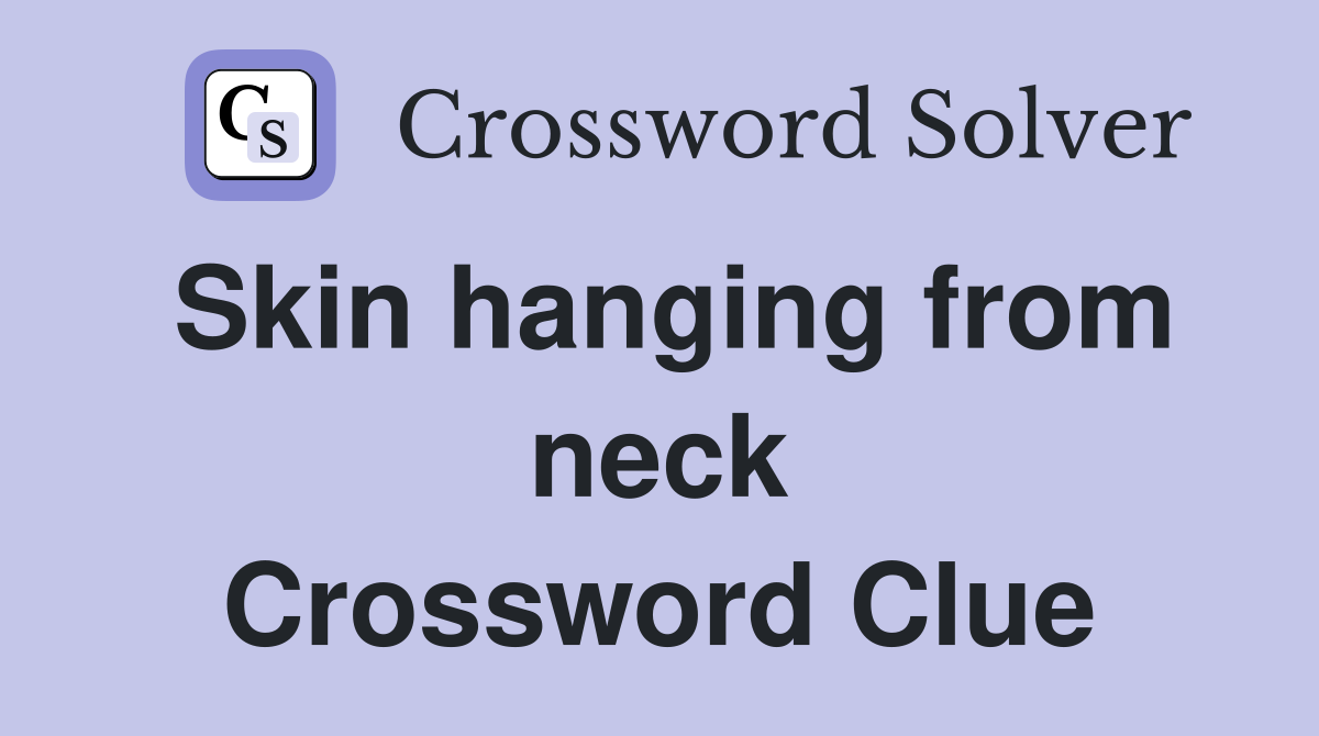 Skin hanging from neck Crossword Clue