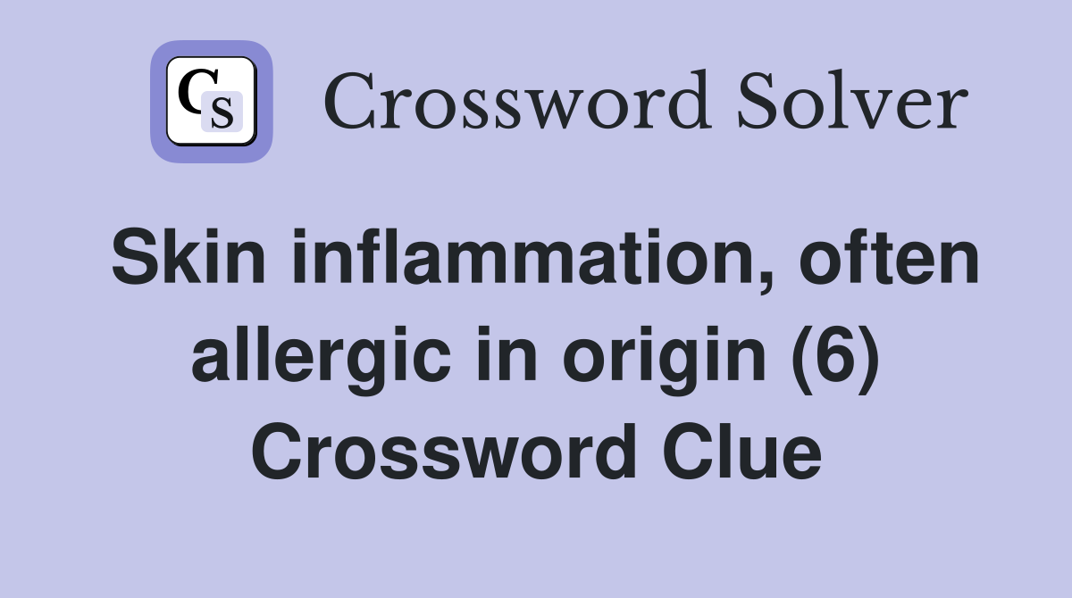 Skin inflammation, often allergic in origin (6) Crossword Clue