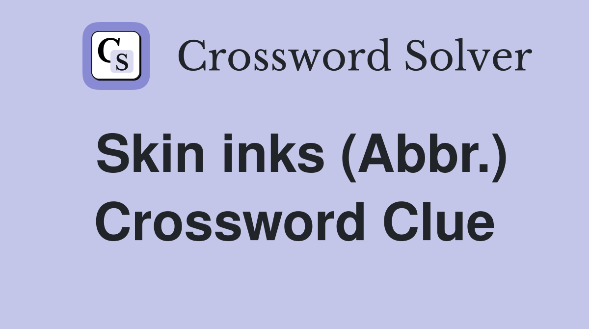 Skin inks (Abbr.) Crossword Clue