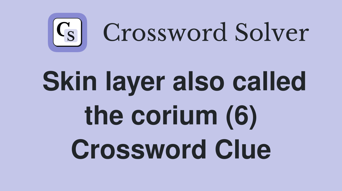 Skin layer also called the corium (6) Crossword Clue