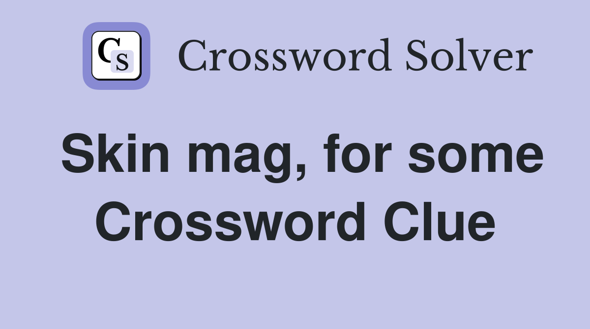 Skin mag, for some Crossword Clue