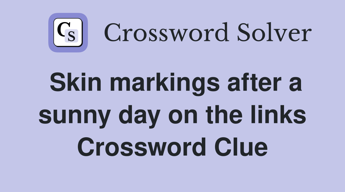 Skin markings after a sunny day on the links Crossword Clue