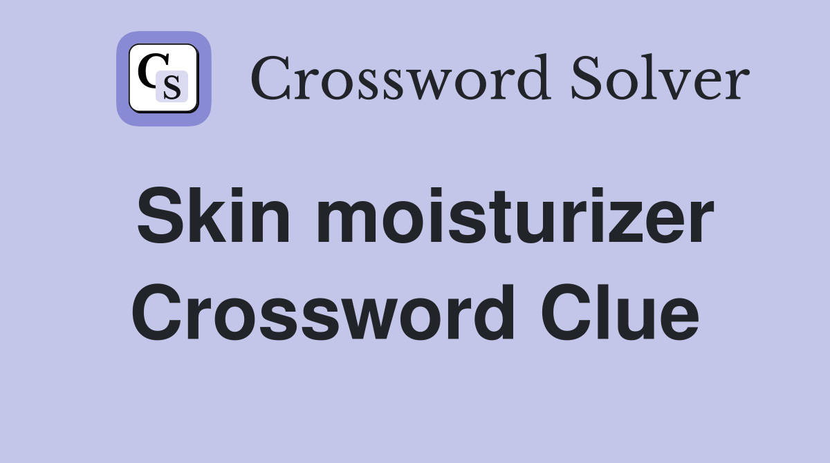 Skin moisturizer Crossword Clue