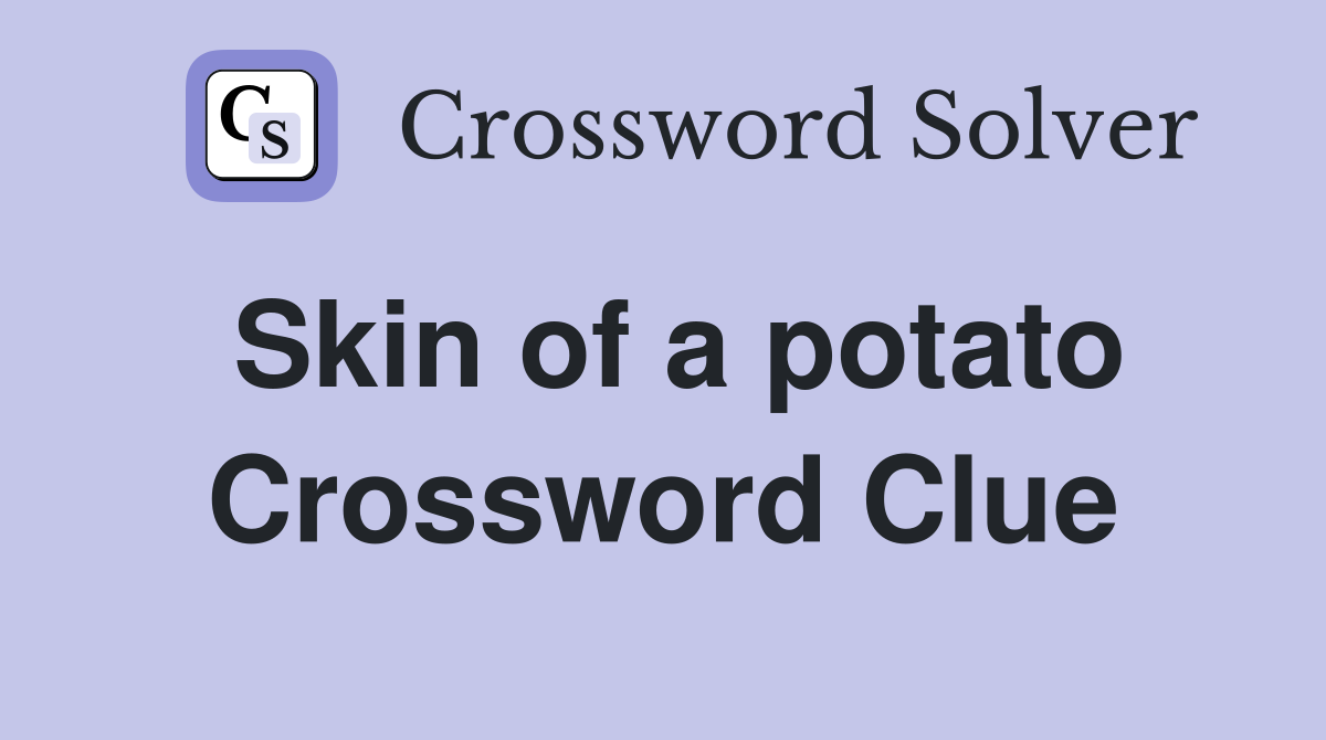 Skin of a potato Crossword Clue