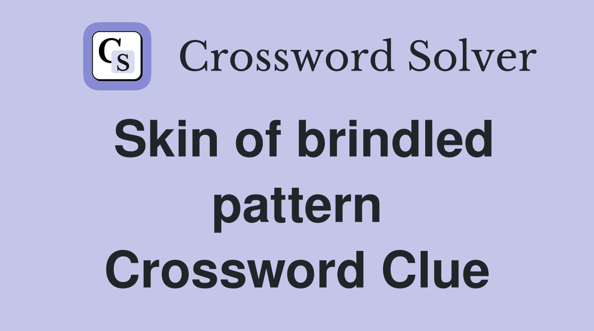 Skin of brindled pattern Crossword Clue