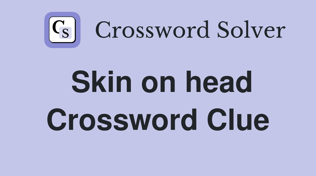 Skin on head Crossword Clue