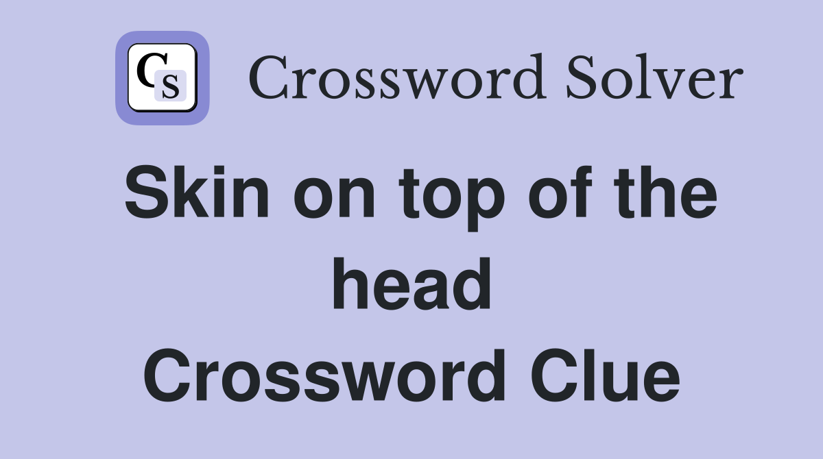 Skin on top of the head Crossword Clue
