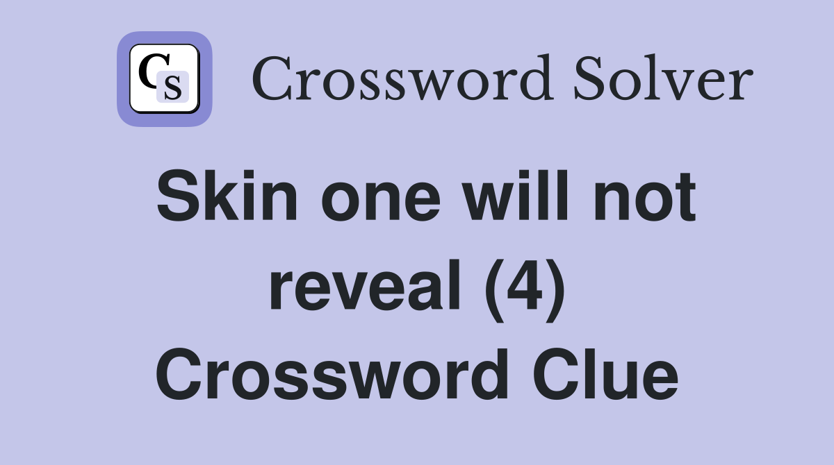 Skin one will not reveal (4) Crossword Clue