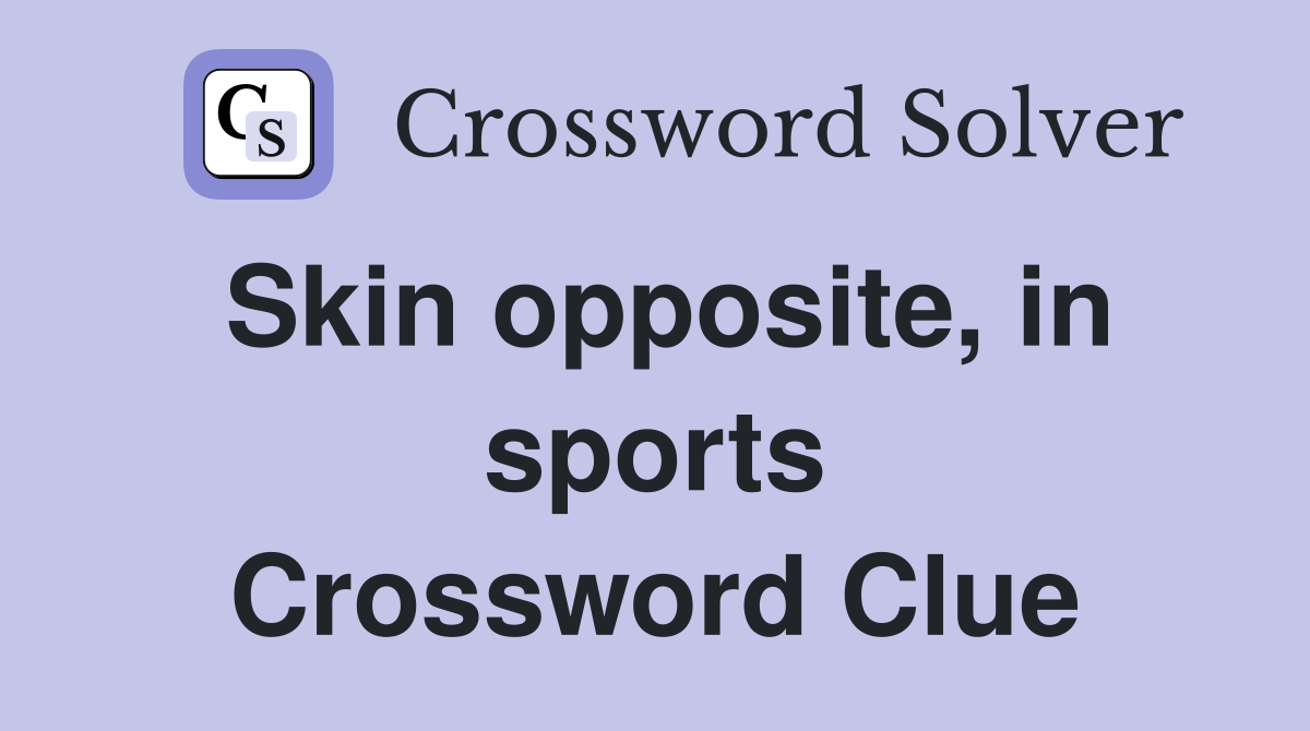 Skin opposite, in sports Crossword Clue