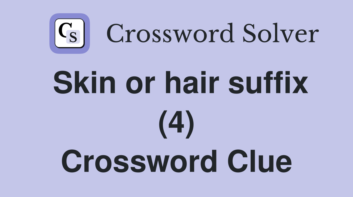 Skin or hair suffix (4) Crossword Clue