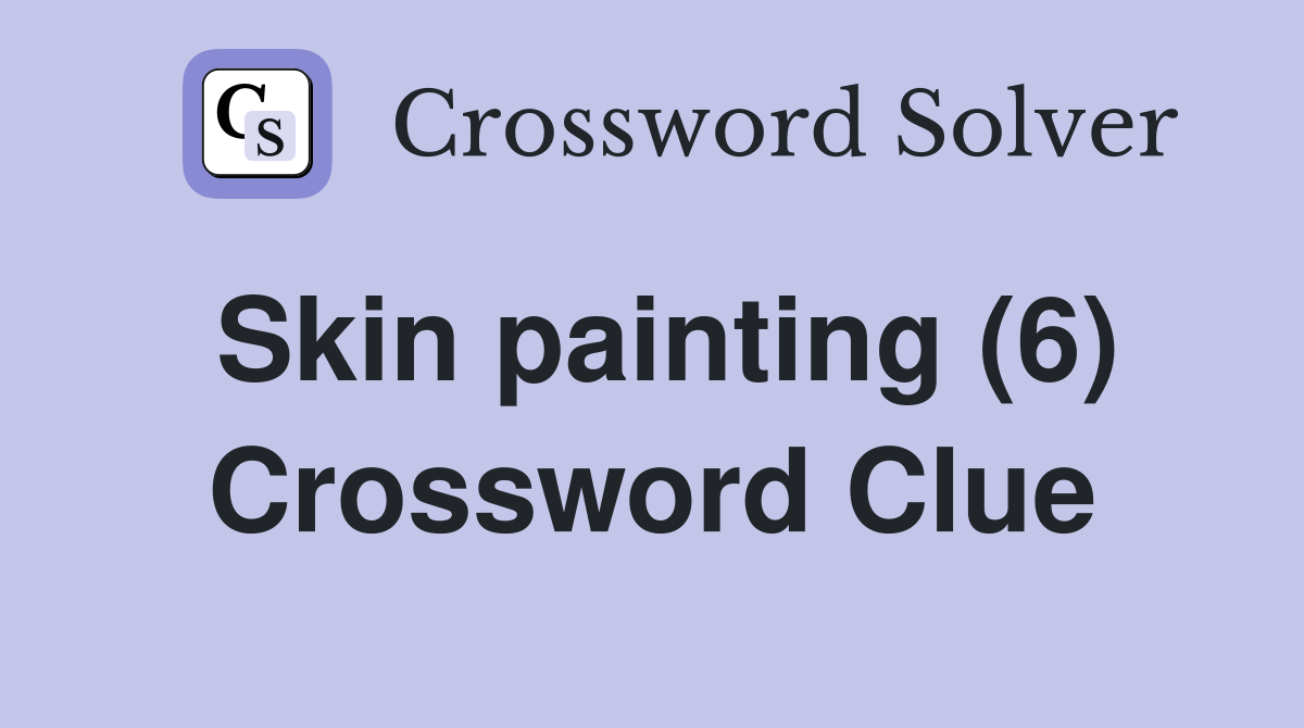 Skin painting (6) Crossword Clue