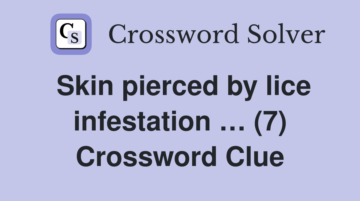 Skin pierced by lice infestation … (7) Crossword Clue