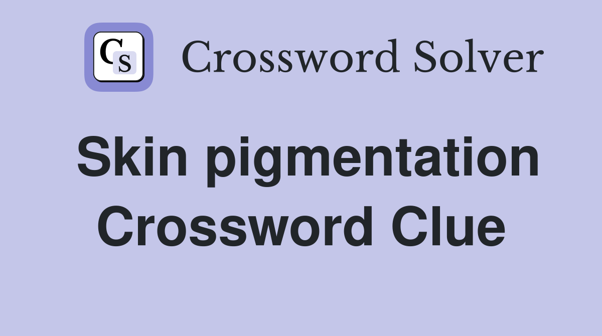 Skin pigmentation Crossword Clue