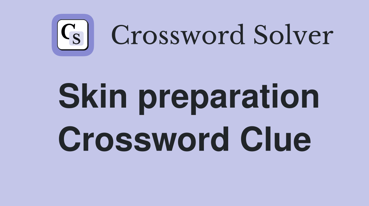 Skin preparation Crossword Clue