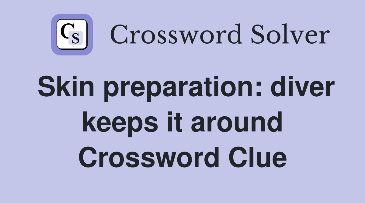 Skin preparation: diver keeps it around Crossword Clue