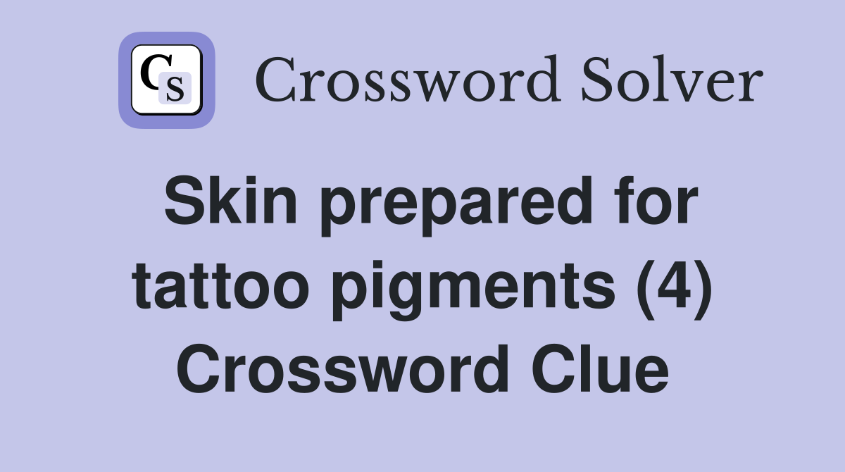 Skin prepared for tattoo pigments (4) Crossword Clue