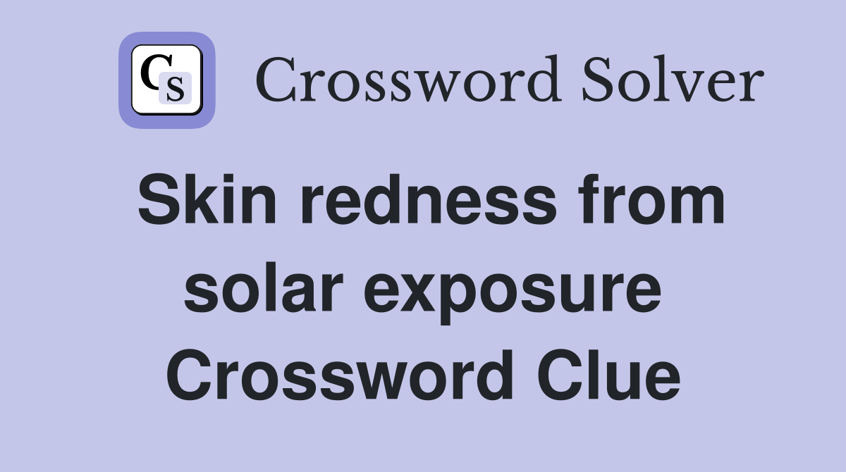Skin redness from solar exposure Crossword Clue