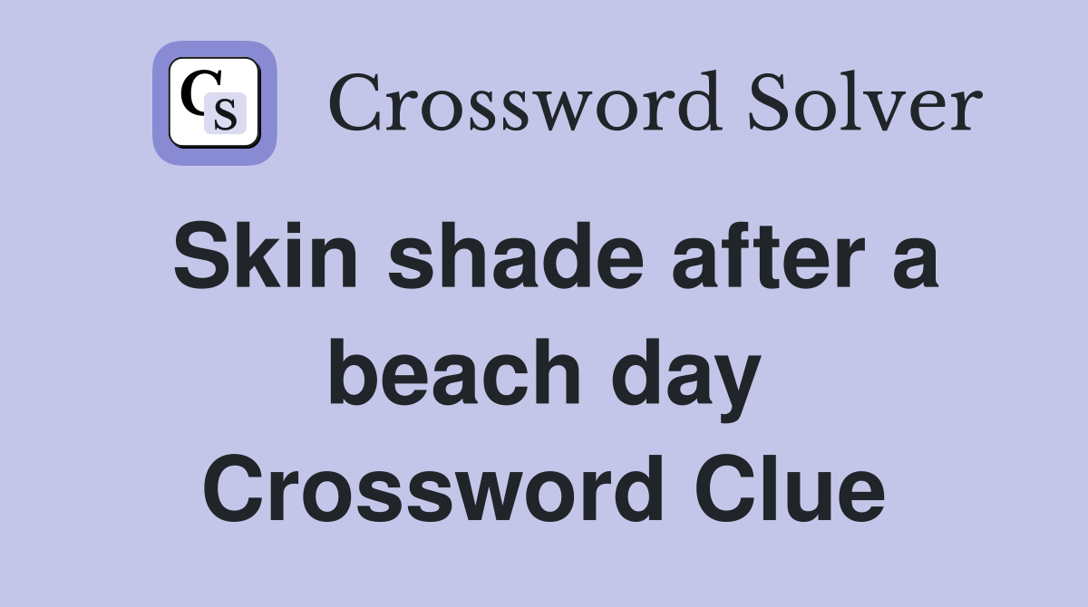 Skin shade after a beach day Crossword Clue
