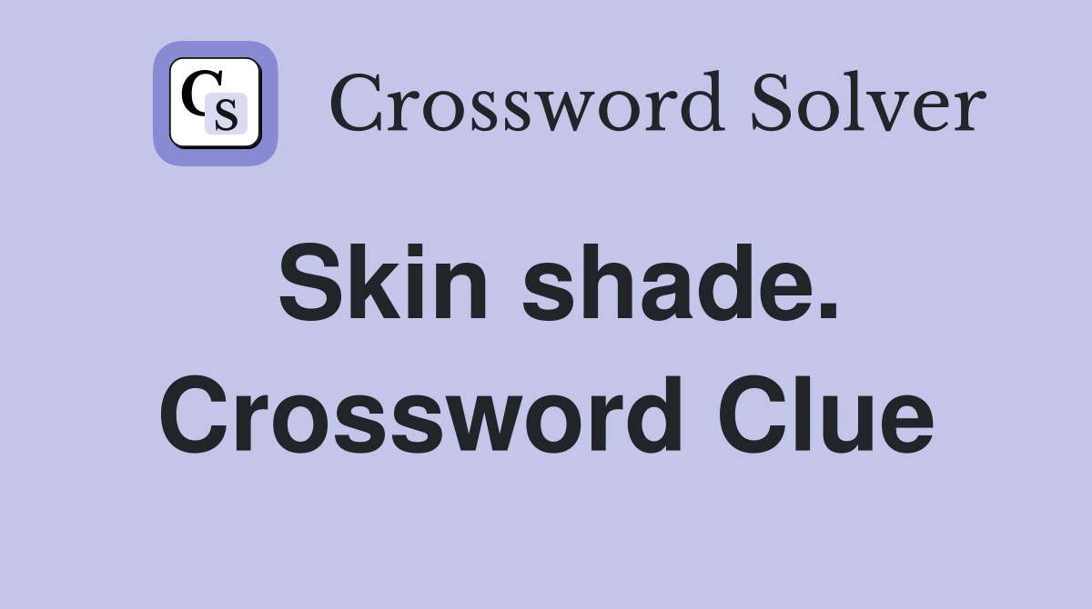 Skin shade. Crossword Clue