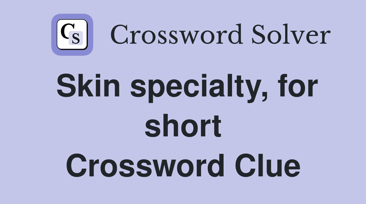 Skin specialty, for short Crossword Clue
