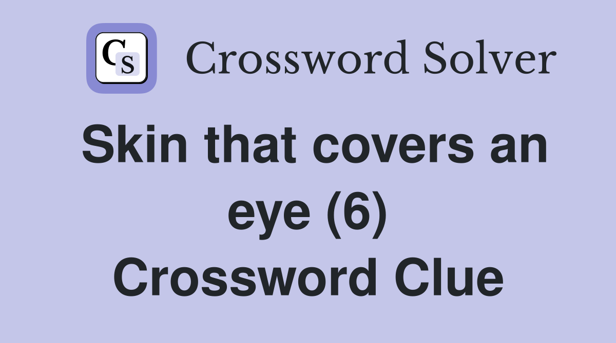 Skin that covers an eye (6) Crossword Clue