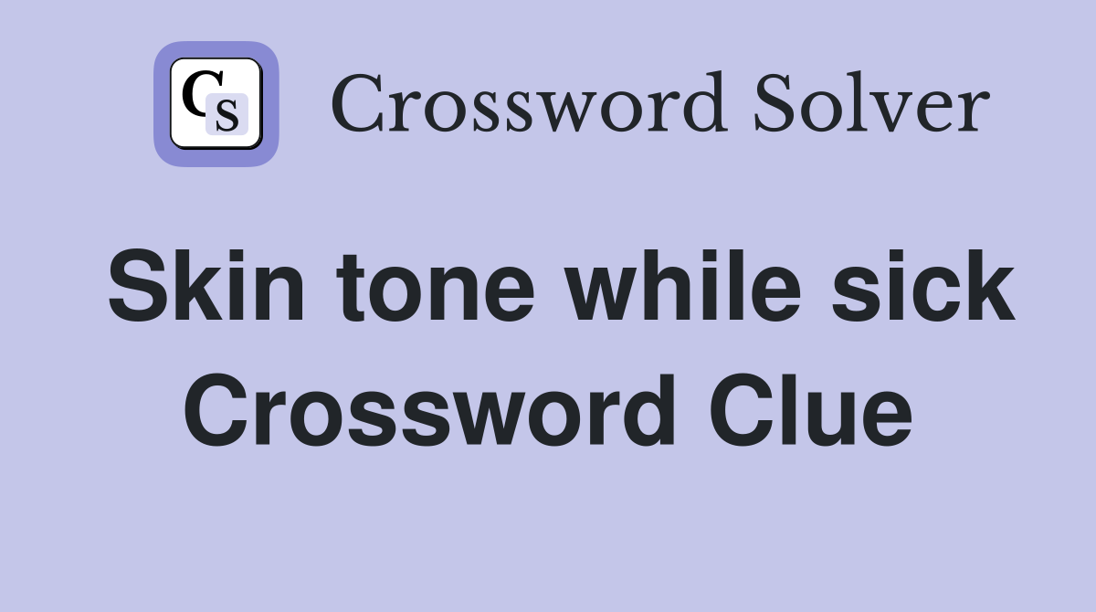Skin tone while sick Crossword Clue