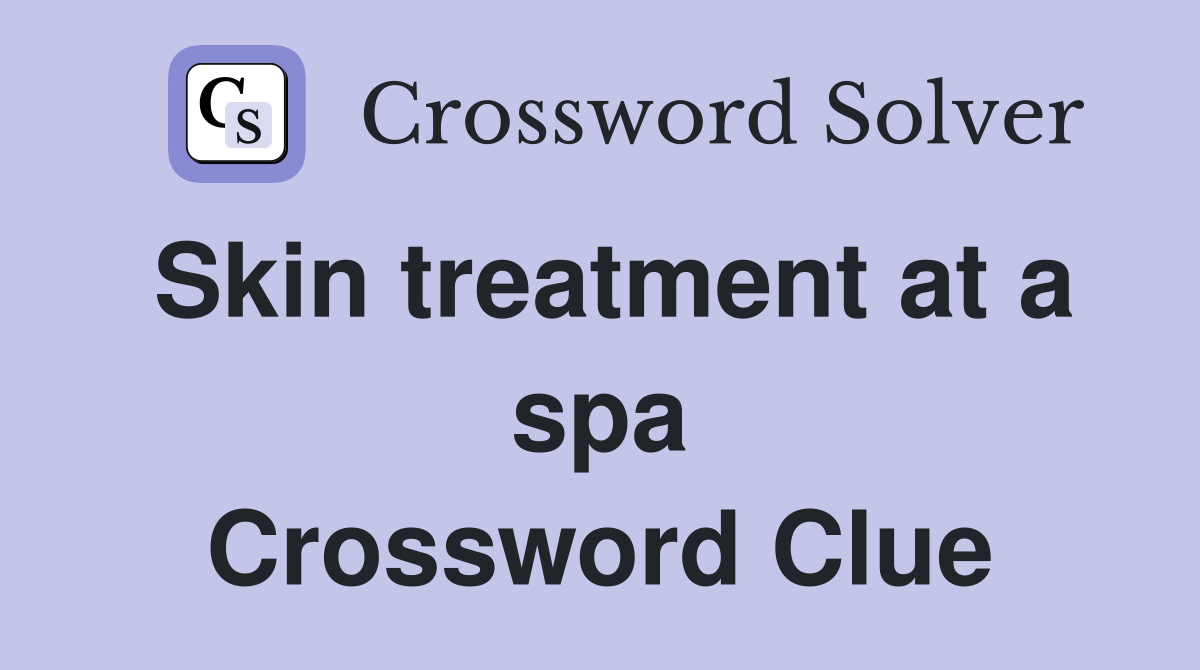Skin treatment at a spa Crossword Clue