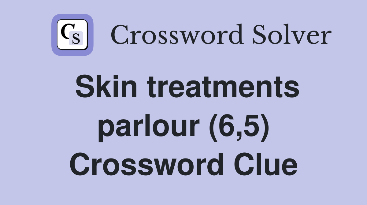 Skin treatments parlour (6,5) Crossword Clue