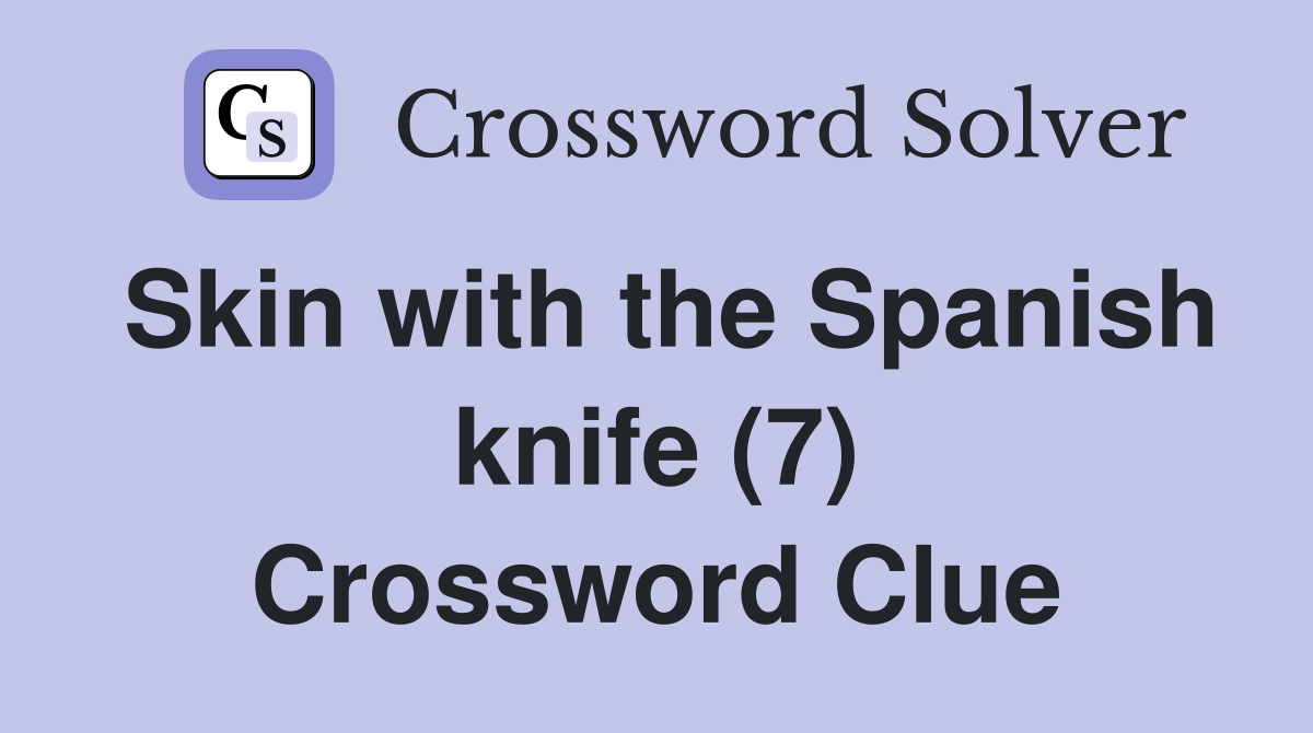 Skin with the Spanish knife (7) Crossword Clue