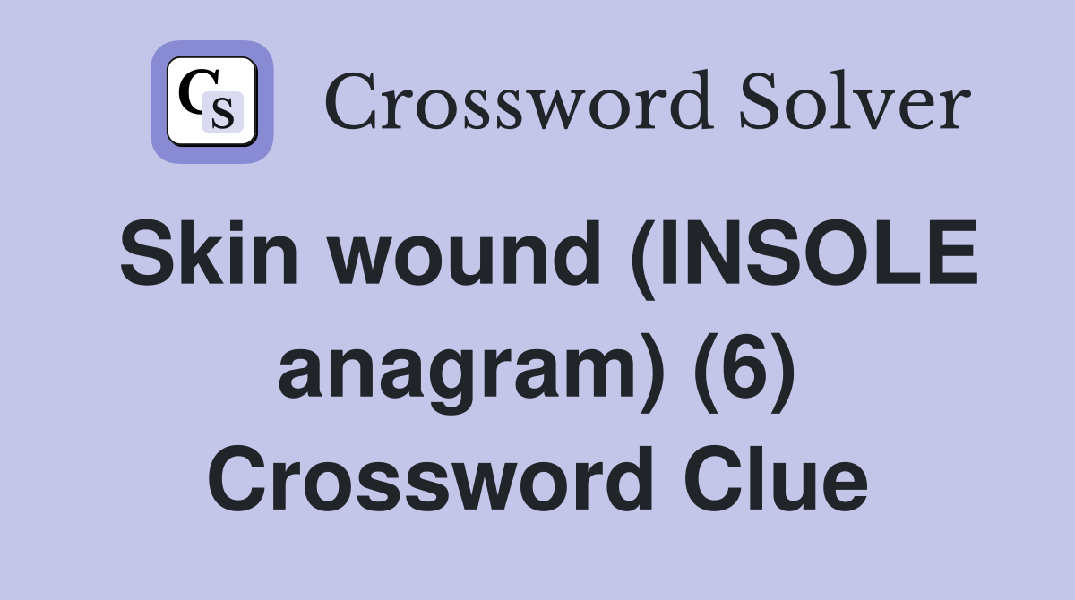 Skin wound (INSOLE anagram) (6) Crossword Clue