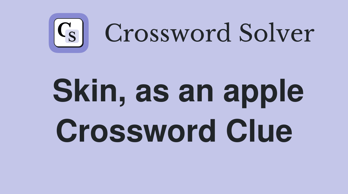 Skin, as an apple Crossword Clue