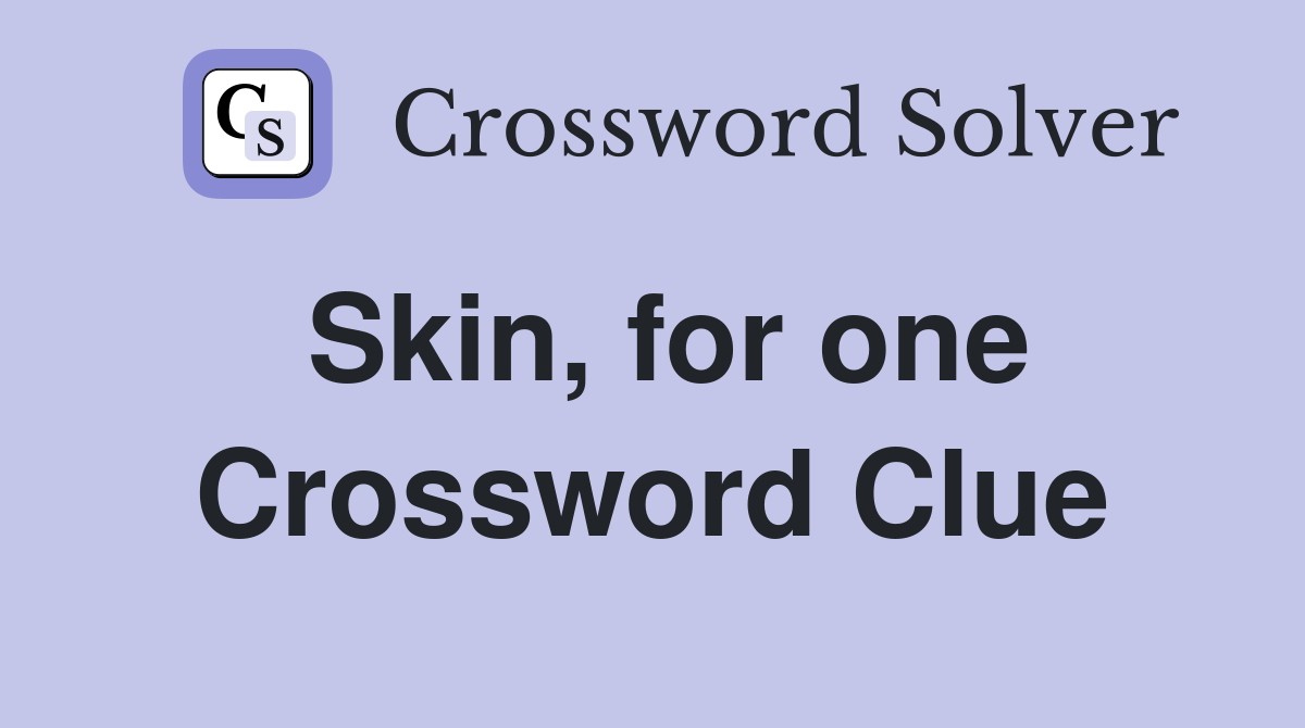 Skin, for one Crossword Clue