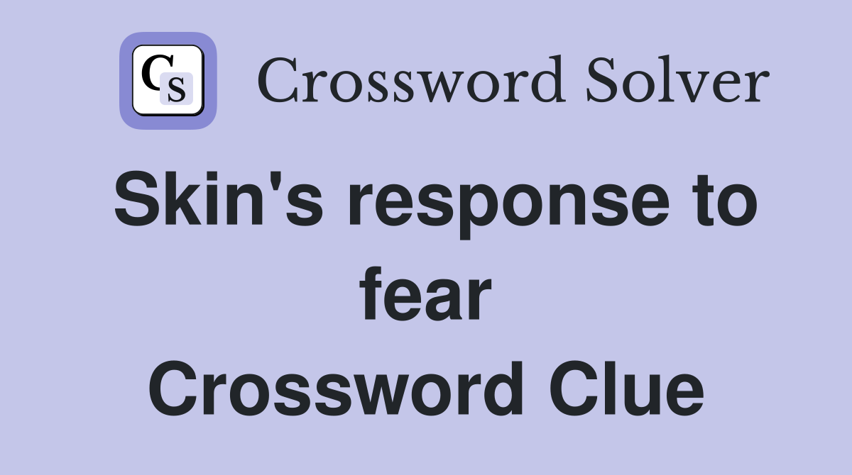Skin's response to fear Crossword Clue