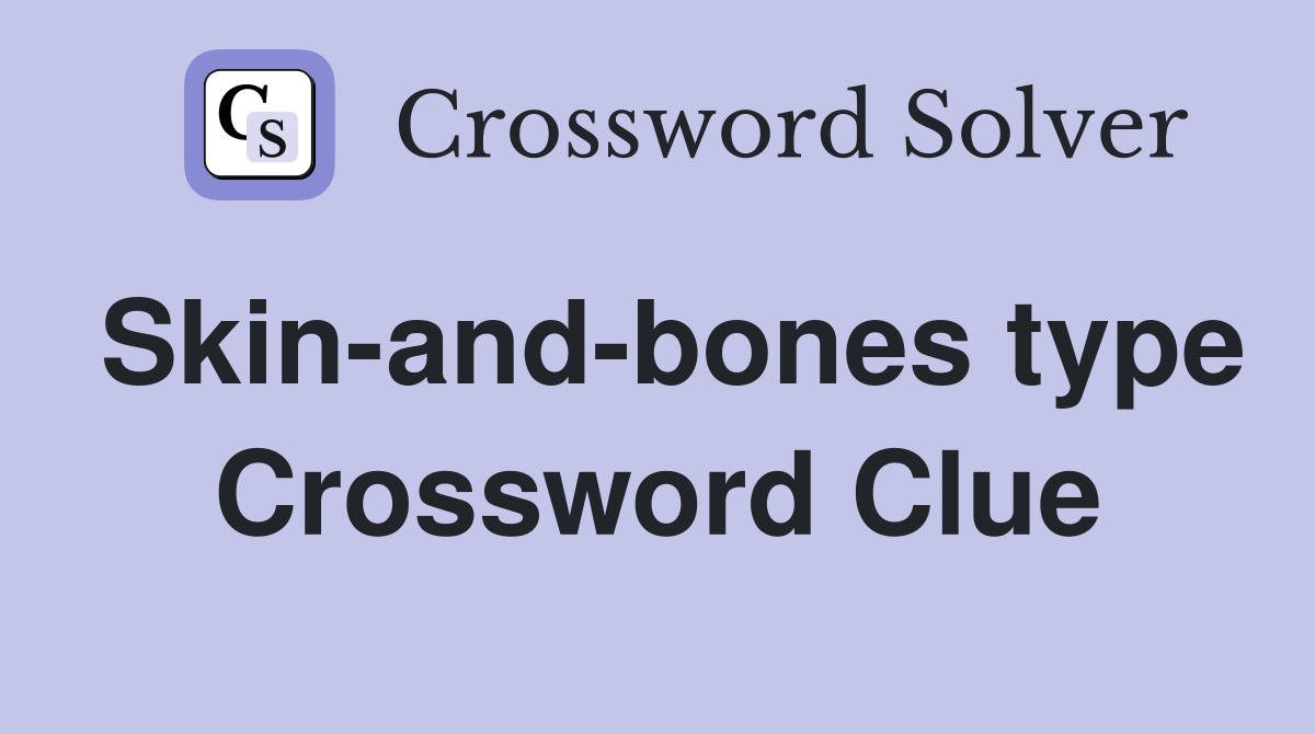 Skin-and-bones type Crossword Clue