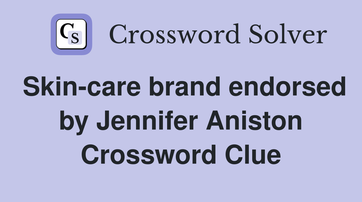 Skin-care brand endorsed by Jennifer Aniston Crossword Clue