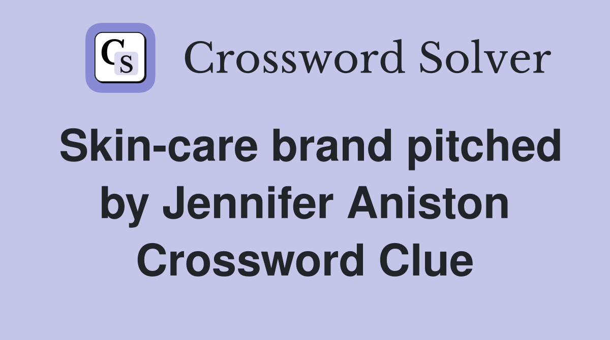 Skin-care brand pitched by Jennifer Aniston Crossword Clue