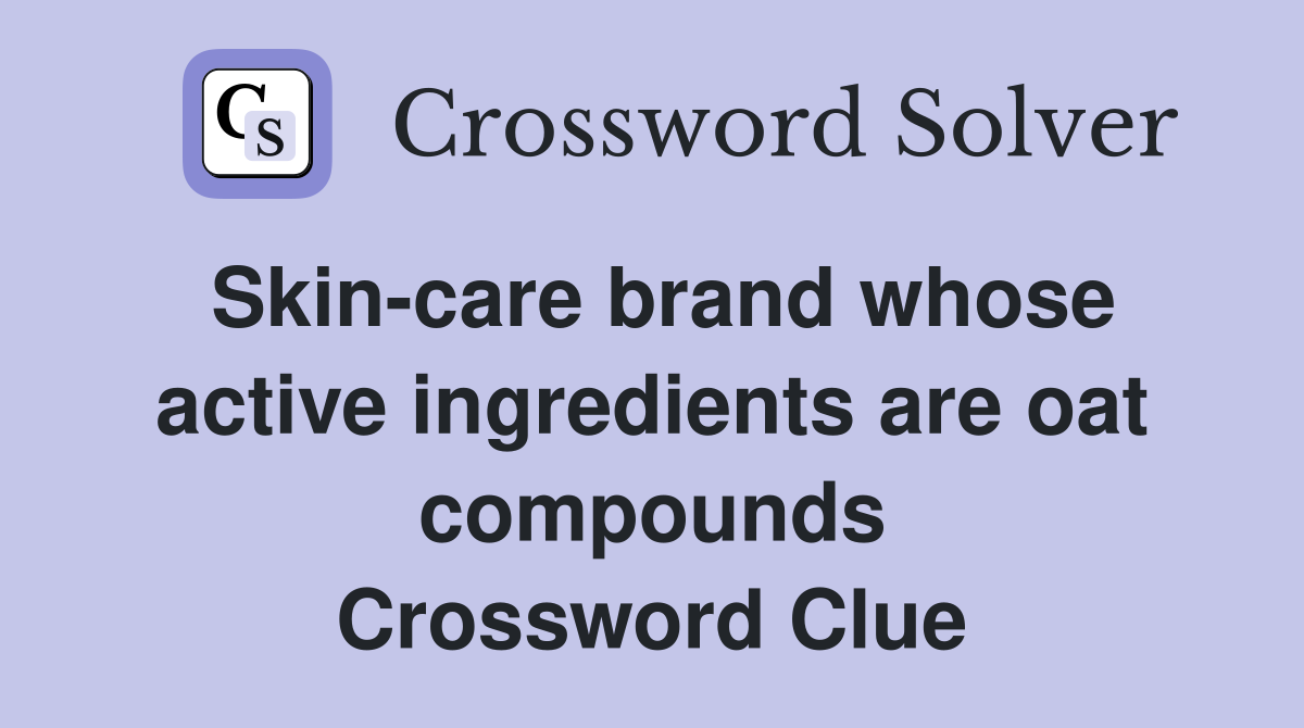 Skin-care brand whose active ingredients are oat compounds Crossword Clue