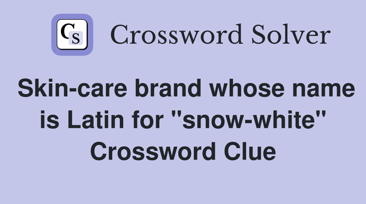 Skin-care brand whose name is Latin for "snow-white" Crossword Clue