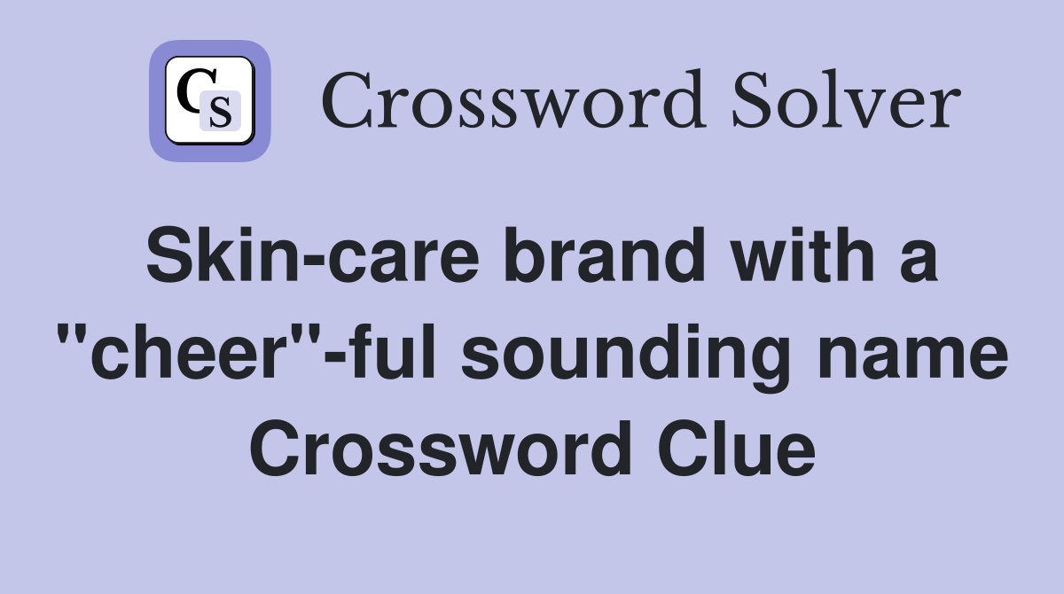 Skin-care brand with a "cheer"-ful sounding name Crossword Clue