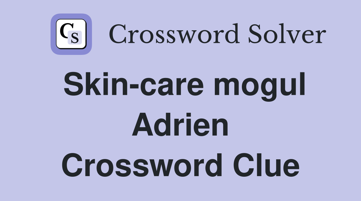 Skin-care mogul Adrien Crossword Clue