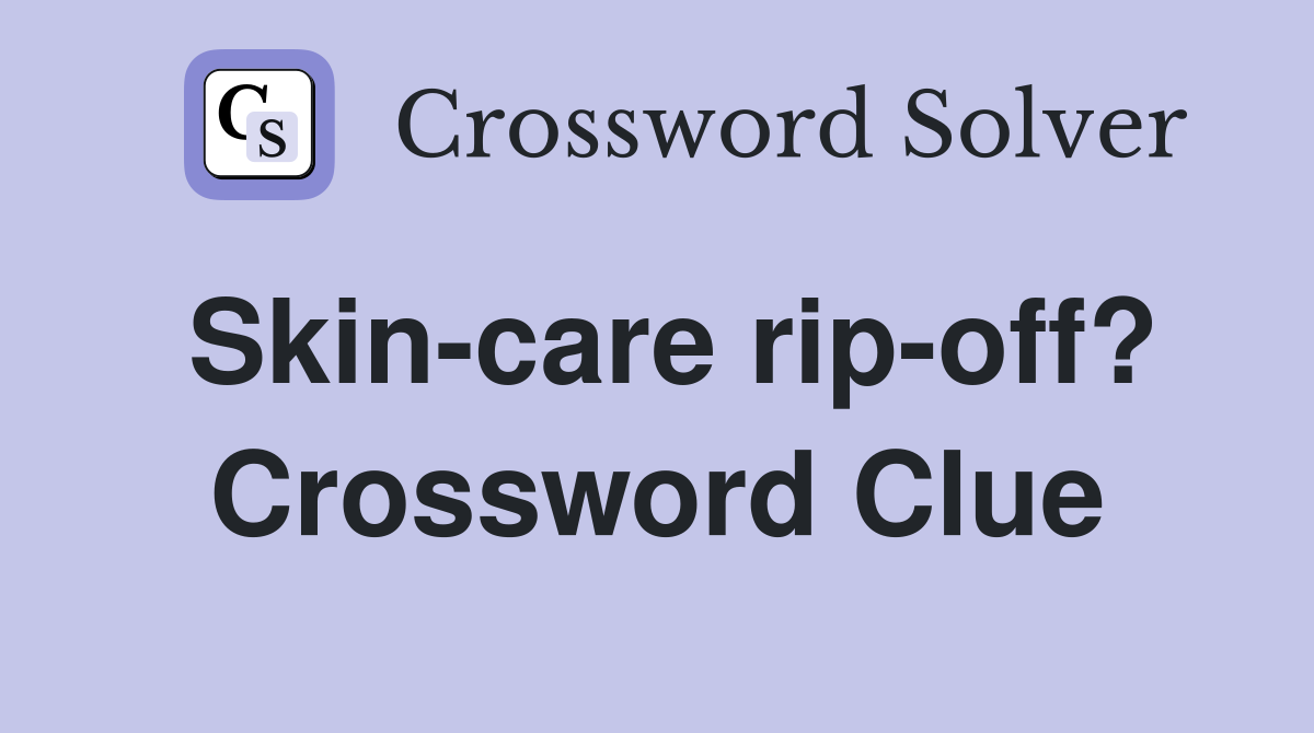 Skin-care rip-off? Crossword Clue